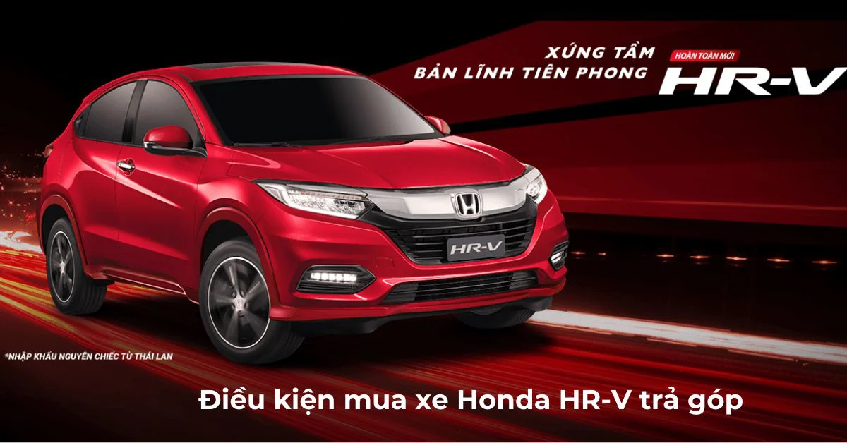 Lưu ý điều kiện theo quy định khi có nhu cầu mua Honda HRV trả góp (Ảnh: Honda Mỹ Đình)