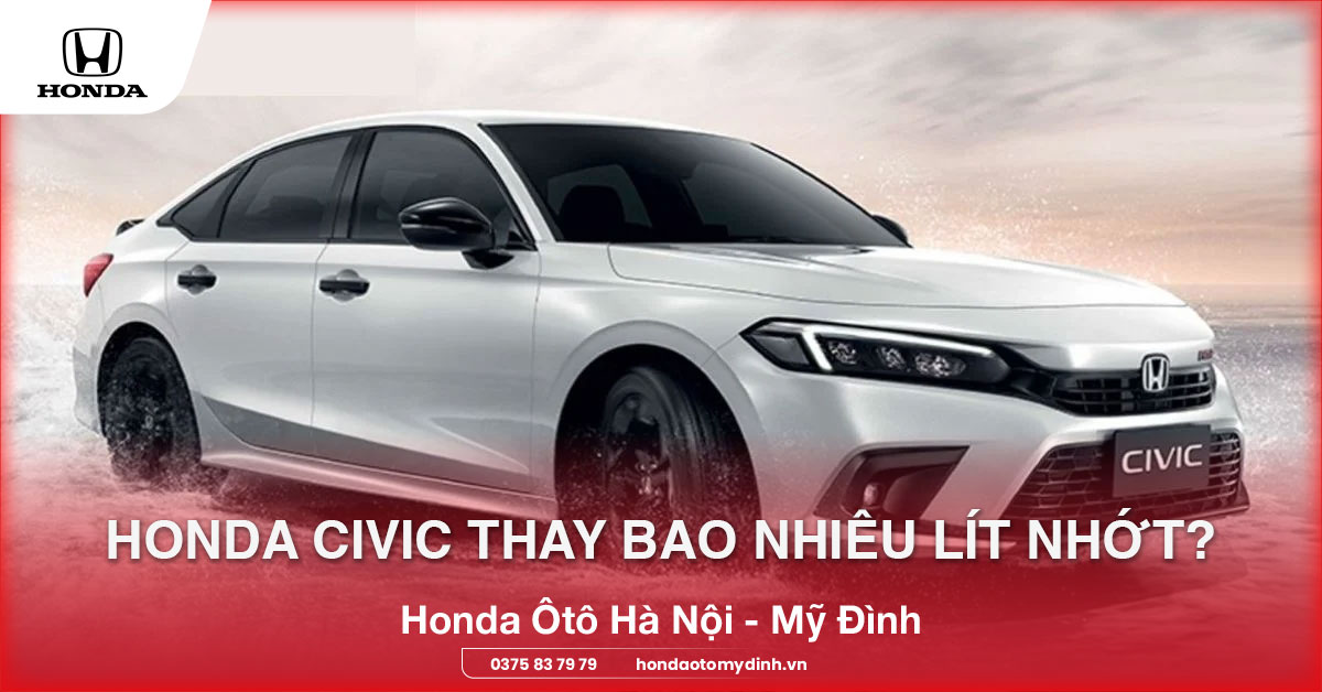 Honda Civic thay bao nhiêu lít nhớt?
