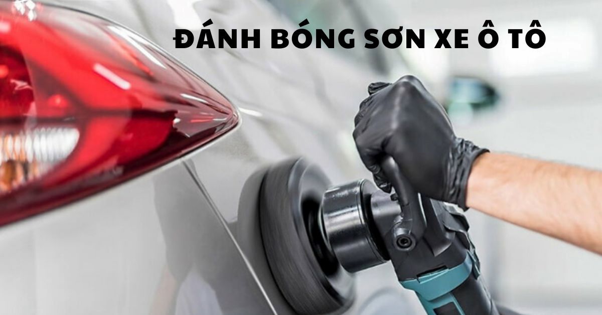 Dịch vụ đánh bóng sơn xe ô tô: Khái niệm, lợi ích, lưu ý cần biết