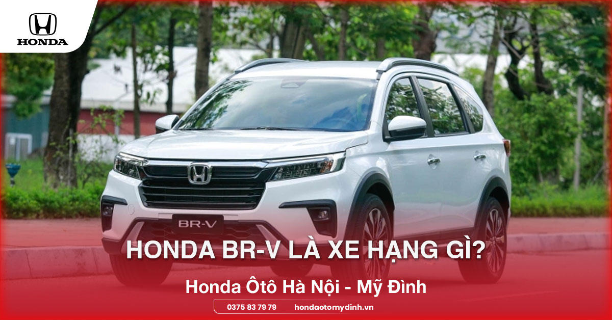 Honda BR-V là xe hạng gì